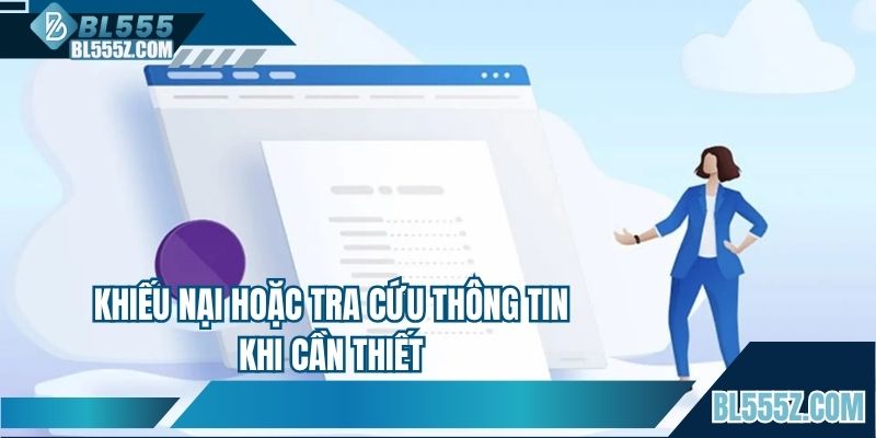 Khiếu nại hoặc tra cứu thông tin khi cần thiết