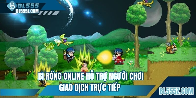 Bi rồng online hỗ trợ người chơi giao dịch trực tiếp