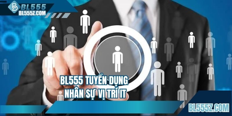 BL555 tuyển dụng nhân sự vị trí IT
