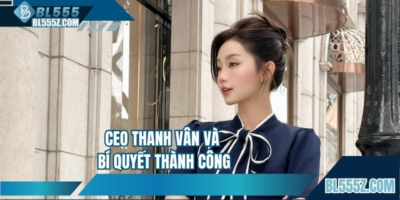 CEO Thanh Vân và bí quyết thành công