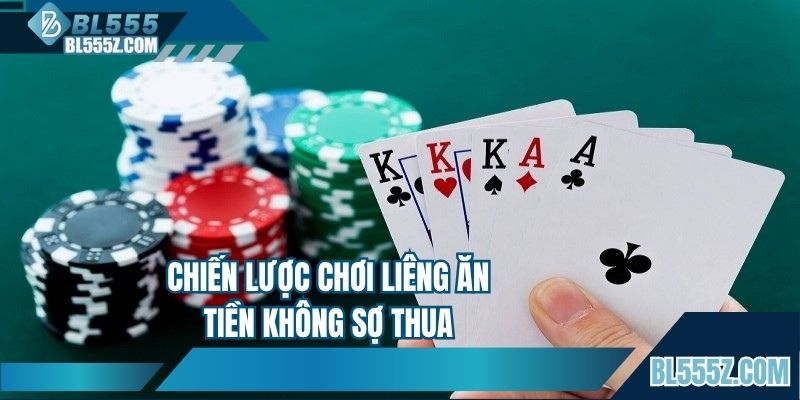 Chiến lược chơi Liêng ăn tiền không sợ thua