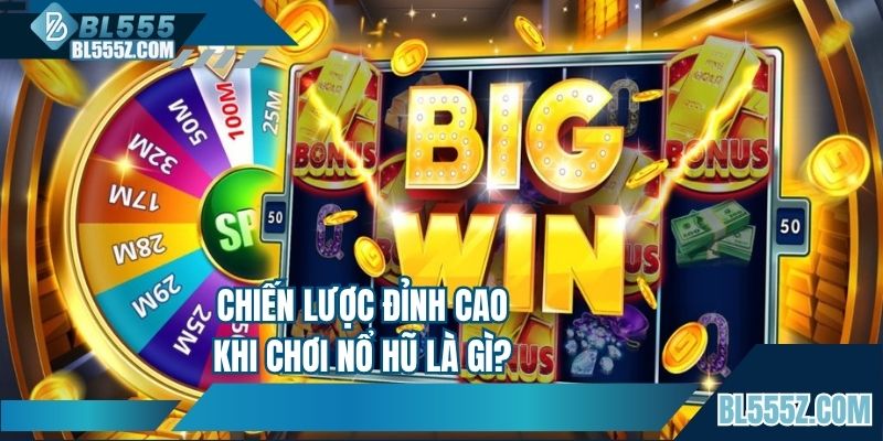 Chiến lược đỉnh cao khi chơi nổ hũ