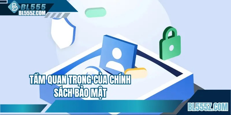 Tầm quan trọng của chính sách bảo mật