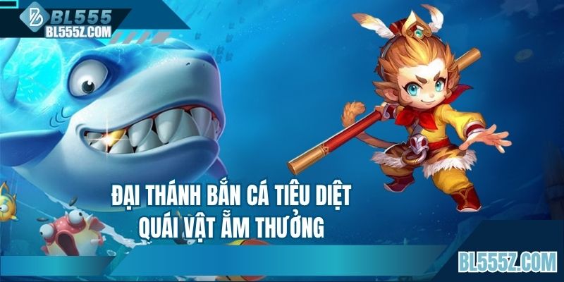 Đại thánh bắn cá tiêu diệt quái vật rinh thưởng