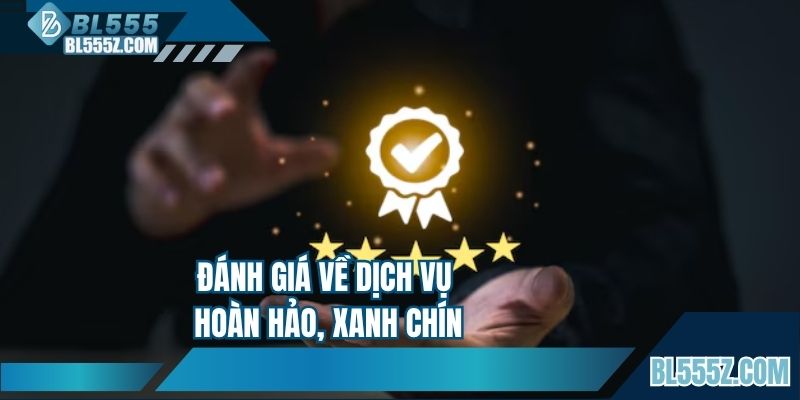 Đánh giá về dịch vụ hoàn hảo, xanh chín
