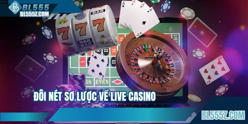 Đôi nét sơ lược về live casino