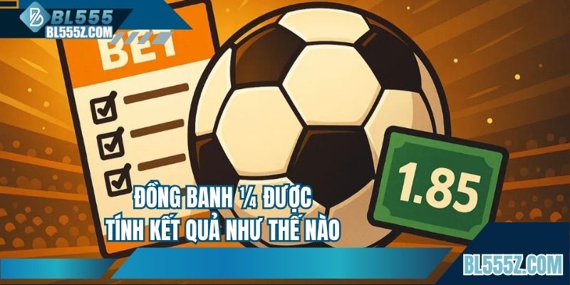 Đồng banh ¼ được tính kết quả như thế nào