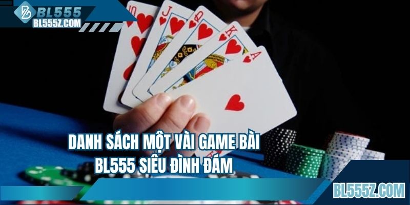 Danh sách một vài game bài BL555 siêu đình đám