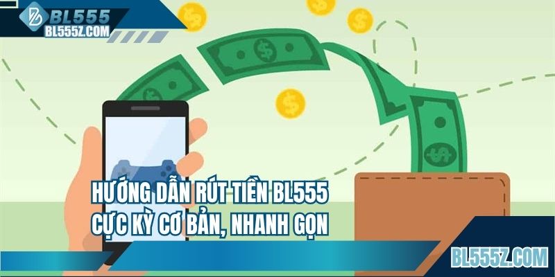 Hướng dẫn rút tiền BL555 cực kỳ cơ bản, nhanh gọn