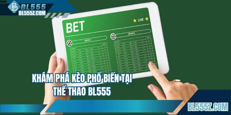 Khám phá kèo phổ biến tại thể thao BL555