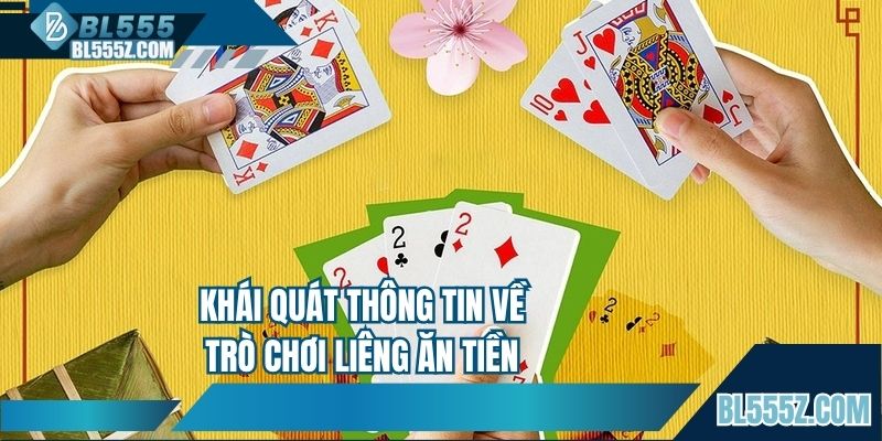 Khái quát thông tin về trò chơi Liêng ăn tiền