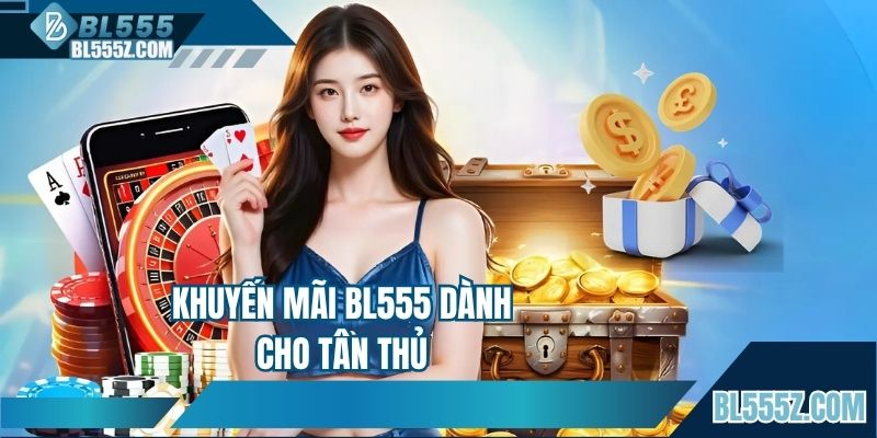 Khuyến mãi BL555 dành cho tân thủ
