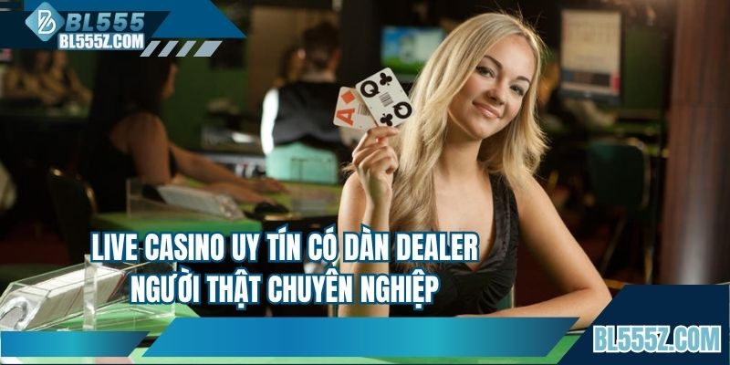 Live casino uy tín sở hữu dàn Dealer chuyên nghiệp