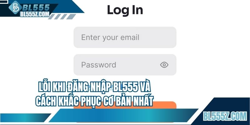 Lỗi khi đăng nhập BL555 và cách khắc phục cơ bản nhất