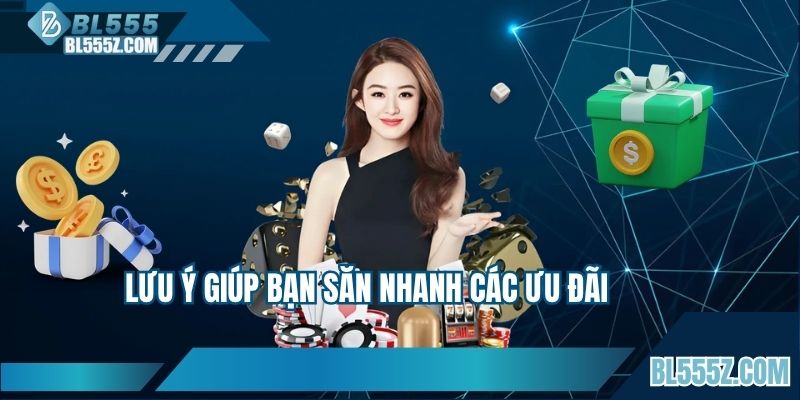 Lưu ý giúp bạn săn nhanh các ưu đãi