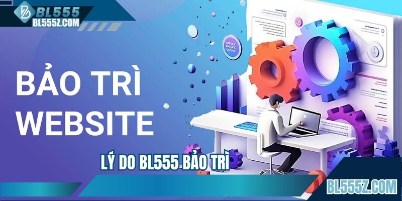 Lý Do BL555 Bảo Trì - Nguyên Nhân Tình Huống Không Truy Cập