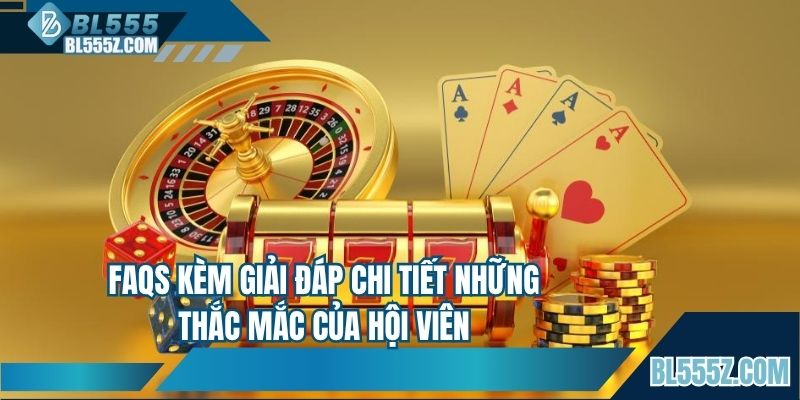 FAQs kèm giải đáp chi tiết những thắc mắc của hội viên