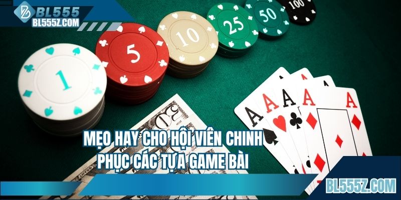 Mẹo hay cho hội viên chinh phục các tựa game bài