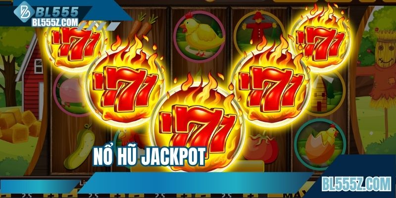 Nổ Hũ Jackpot - Tận Hưởng Cơ Chế Quay Slot Đỉnh Tại BL555
