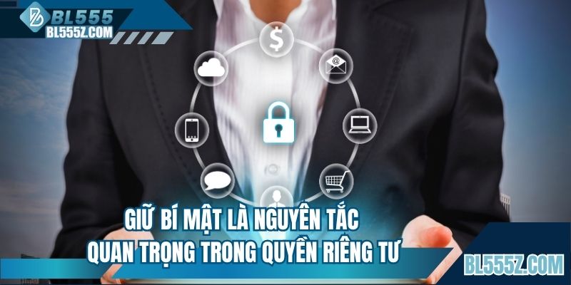 Giữ bí mật là nguyên tắc quan trọng trong quyền riêng tư
