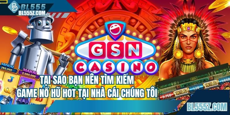 Tại sao bạn nên tìm kiếm game nổ hũ hot tại BL555