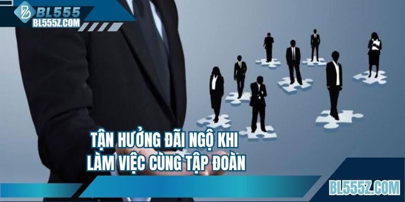 Tận hưởng đãi ngộ khi làm việc cùng tập đoàn