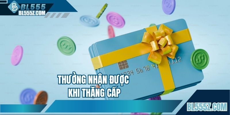 Thưởng nhận được khi thăng cấp