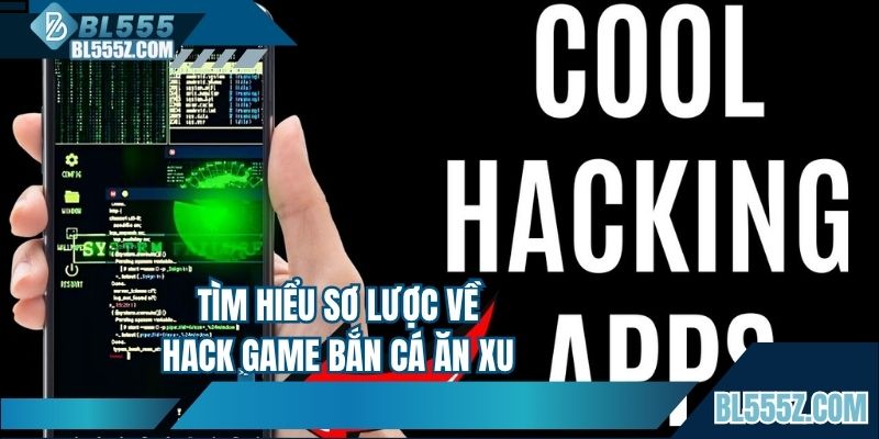 Tìm hiểu sơ lược về hack game bắn cá ăn xu