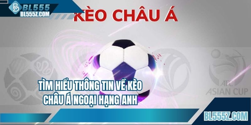 Tìm hiểu thông tin về kèo Châu Á Ngoại Hạng Anh