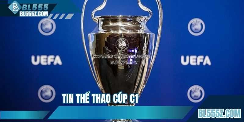 Tin Thể Thao Cúp C1 - Cập Nhật Thông Tin Nóng Hổi Về Giải