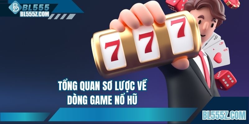 Tổng quan sơ lược về dòng game nổ hũ