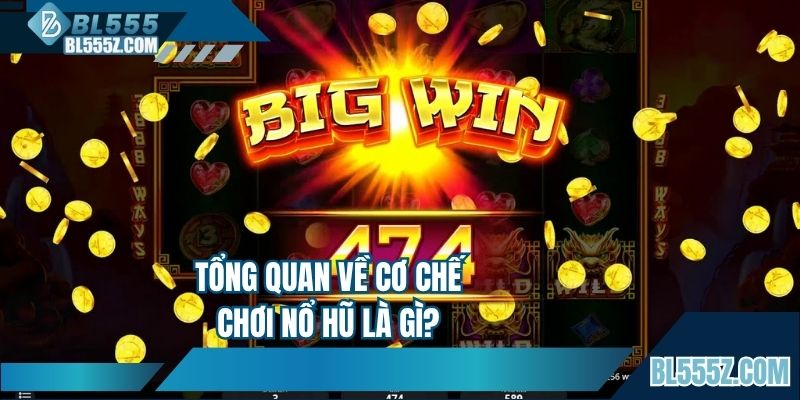 Tổng quan về cơ chế chơi nổ hũ là gì?