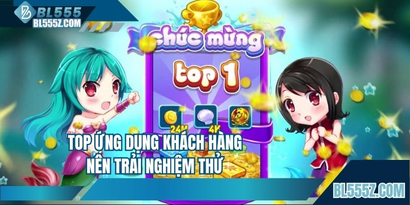 Top ứng dụng khách hàng nên trải nghiệm thử