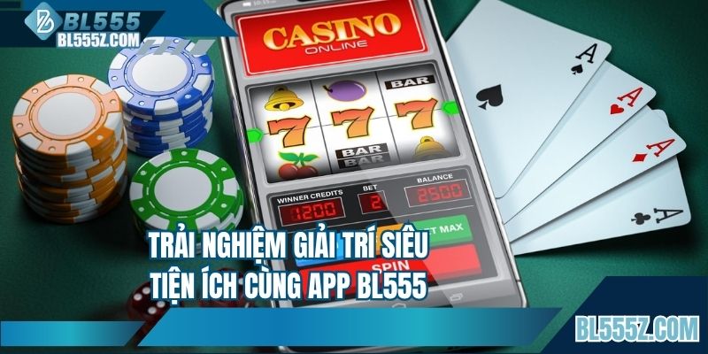Trải nghiệm giải trí tiện ích cùng ứng dụng BL555