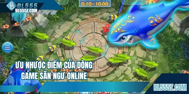 Ưu nhược điểm của dòng game săn ngư online