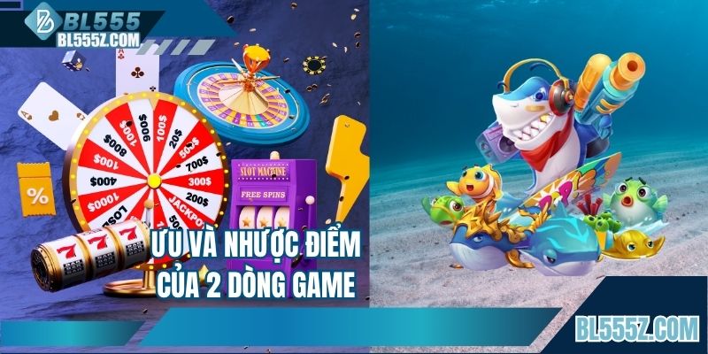Ưu và nhược điểm của 2 dòng game