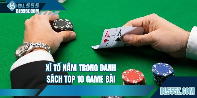 Xì tố nằm trong danh sách top 10 game bài